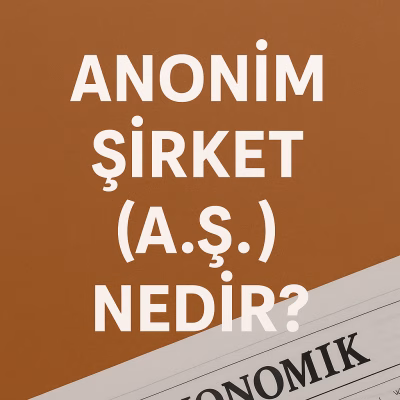 Anonim Şirket (A.Ş.) Nedir?