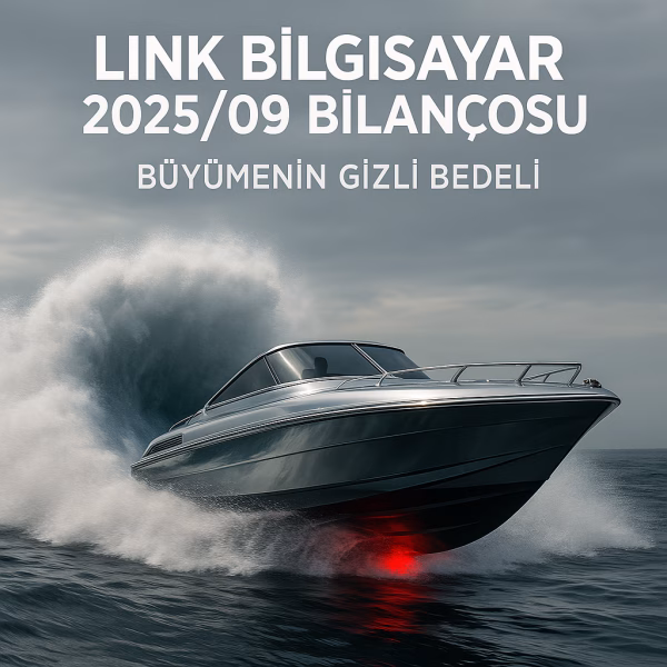 Link Bilgisayar 2025/09 bilanço analizini temsil eden, hızla giden ama motoru alarm veren tekne konseptli kapak görseli.