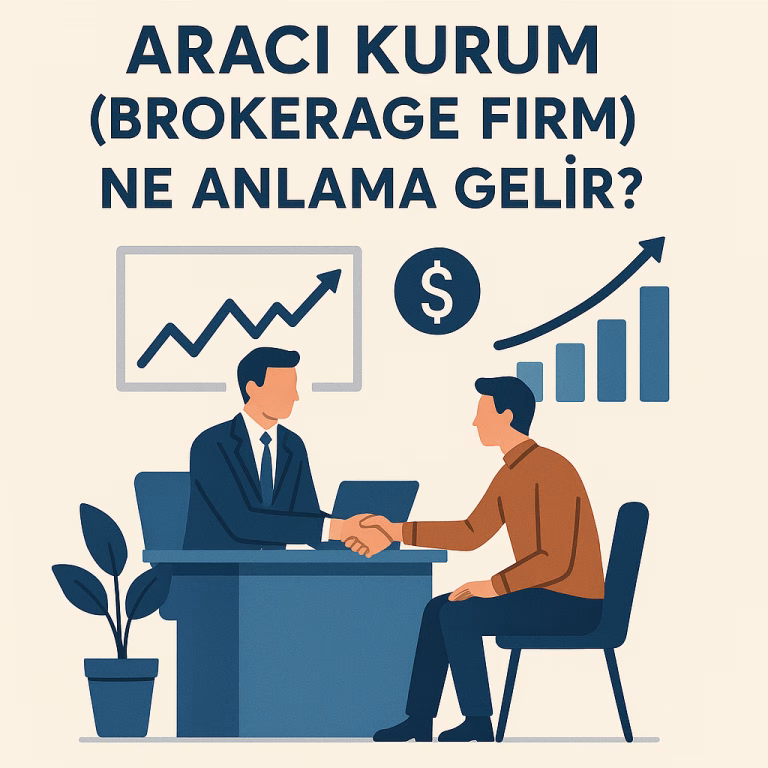 Aracı Kurum (Brokerage Firm) Nedir? Ne Anlama Gelir?