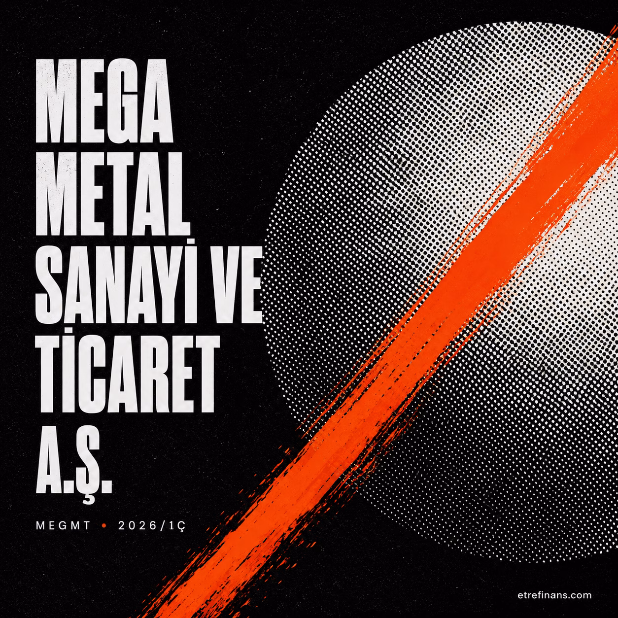 MEGA METAL SANAYİ VE TİCARET A.Ş. 2026/1Ç Bilanço Analizi Kapak Görseli — etrefinans.com