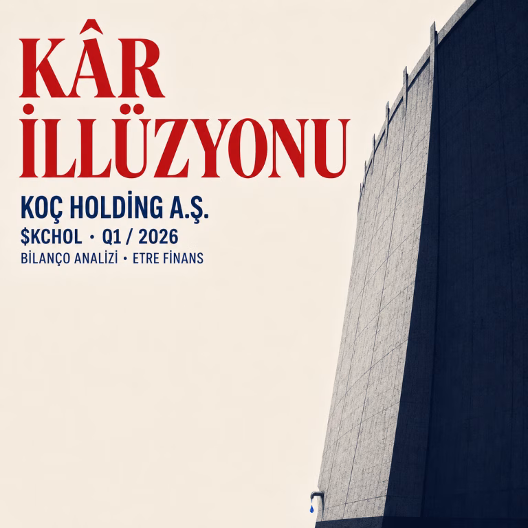 KCHOL 2026/03 Bilançosu: Kârlılık İllüzyonu ve Nakit Gerçeği