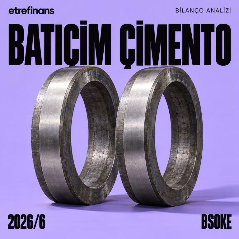 Batıçim (BSOKE) 2026/6 Bilanço Analizi: Çeyreklik Kâra Dönüş