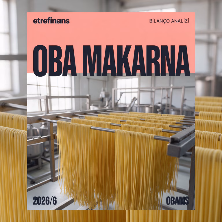 Oba Makarna (OBAMS) 2026/6 Bilanço Analizi: 3,8 Milyar TL Nakit