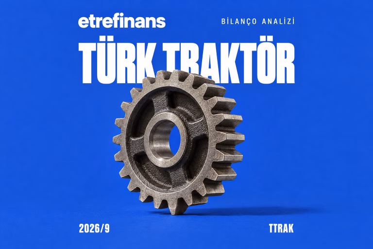 Türk Traktör (TTRAK) 2026/9 Bilanço Analizi: 5 Milyar TL Nakit